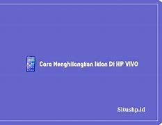 Cara Mengatasi Iklan Yang Selalu Muncul Di Hp Vivo